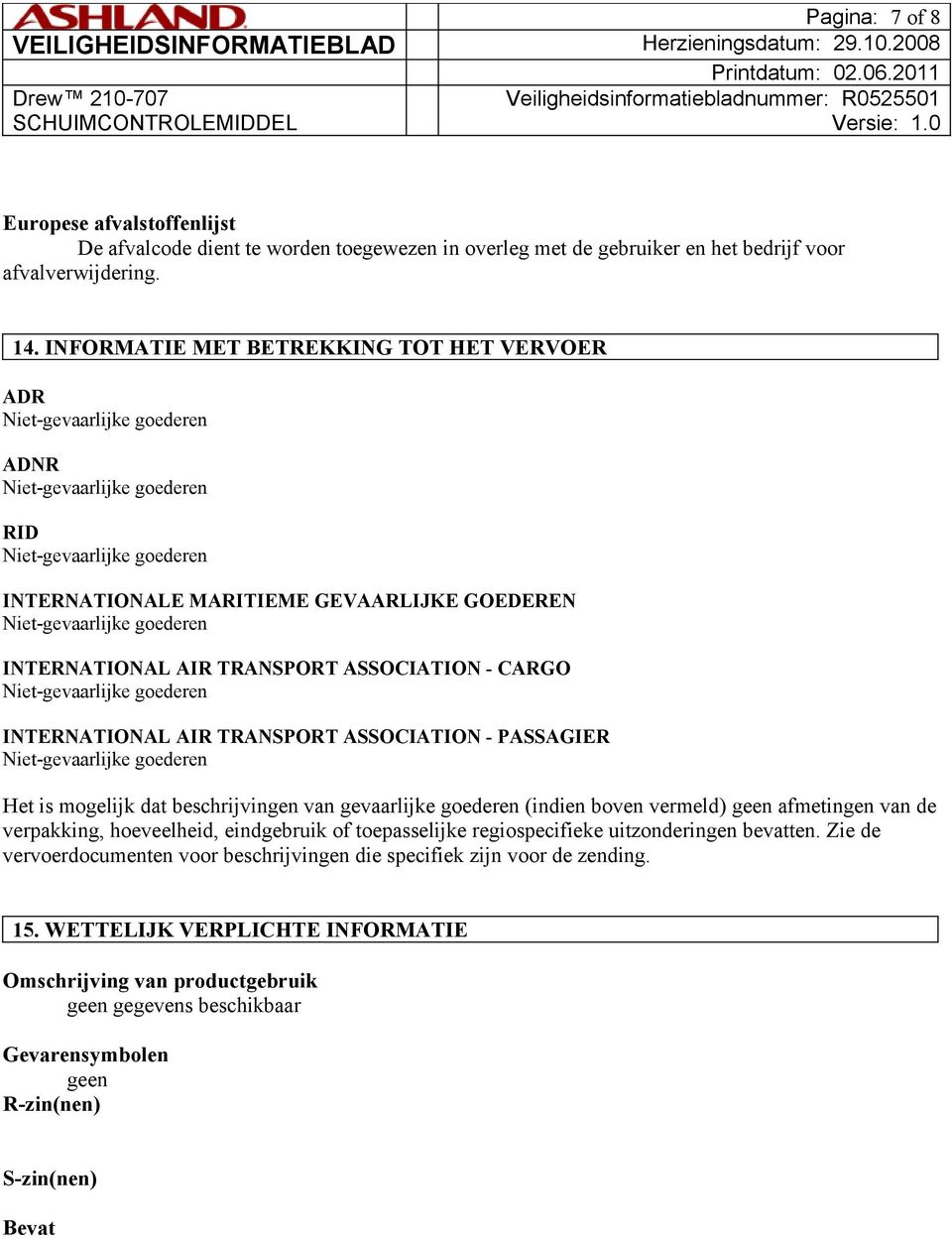 ASSOCIATION - PASSAGIER Het is mogelijk dat beschrijvingen van gevaarlijke goederen (indien boven vermeld) geen afmetingen van de verpakking, hoeveelheid, eindgebruik of toepasselijke