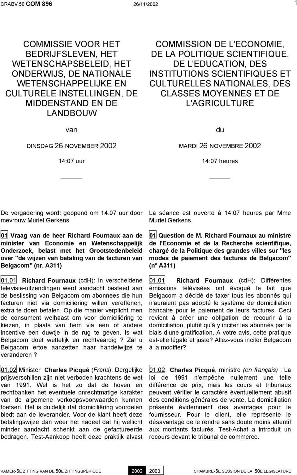 L'AGRICULTURE du MARDI 26 NOVEMBRE 2002 14:07 heures De vergadering wordt geopend om 14.