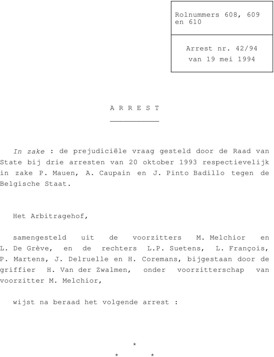 respectievelijk in zake P. Mauen, A. Caupain en J. Pinto Badillo tegen de Belgische Staat.