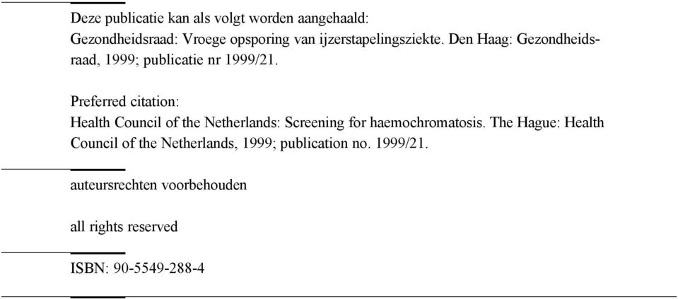 Preferred citation: Health Council of the Netherlands: Screening for haemochromatosis.