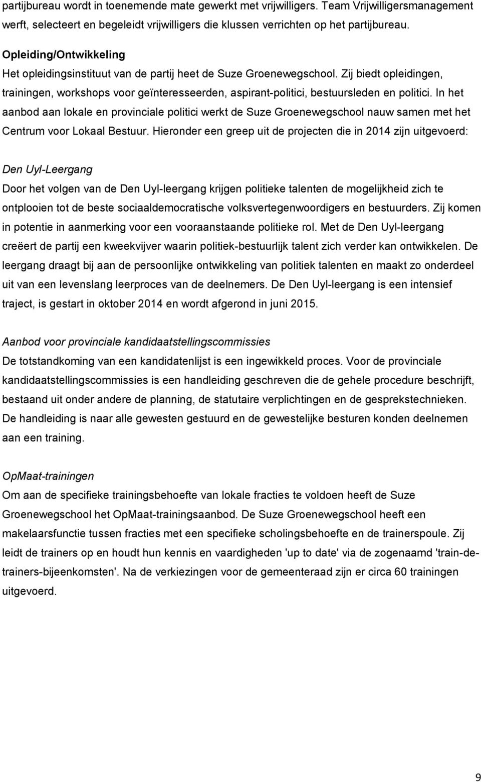 Zij biedt opleidingen, trainingen, workshops voor geïnteresseerden, aspirant-politici, bestuursleden en politici.