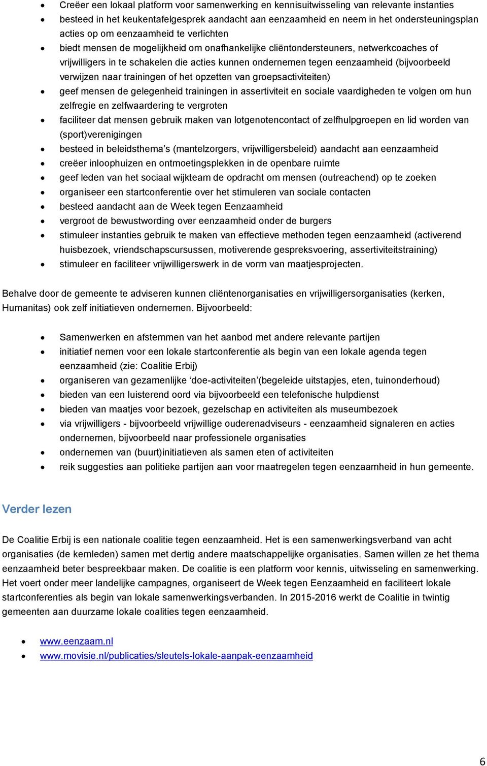 (bijvoorbeeld verwijzen naar trainingen of het opzetten van groepsactiviteiten) geef mensen de gelegenheid trainingen in assertiviteit en sociale vaardigheden te volgen om hun zelfregie en