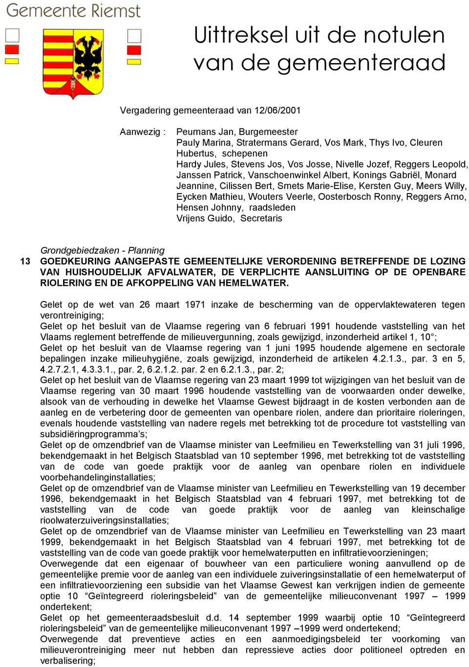 Guy, Meers Willy, Eycken Mathieu, Wouters Veerle, Oosterbosch Ronny, Reggers Arno, Hensen Johnny, raadsleden Vrijens Guido, Secretaris Grondgebiedzaken - Planning 13 GOEDKEURING AANGEPASTE