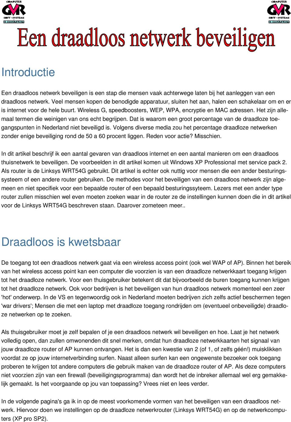 Het zijn allemaal termen die weinigen van ons echt begrijpen. Dat is waarom een groot percentage van de draadloze toegangspunten in Nederland niet beveiligd is.