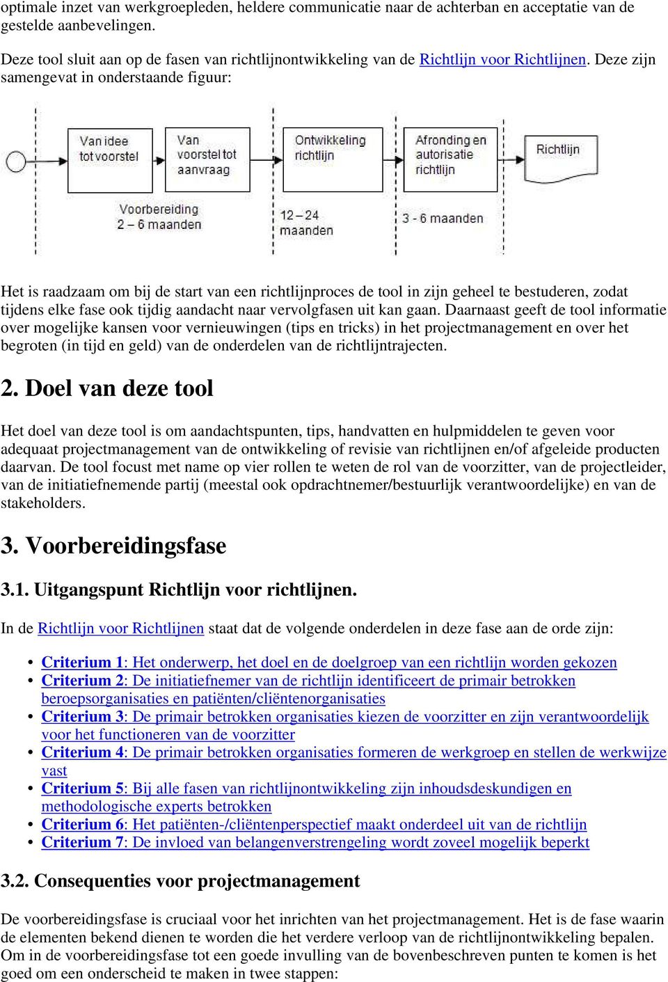 Deze zijn samengevat in onderstaande figuur: Het is raadzaam om bij de start van een richtlijnproces de tool in zijn geheel te bestuderen, zodat tijdens elke fase ook tijdig aandacht naar