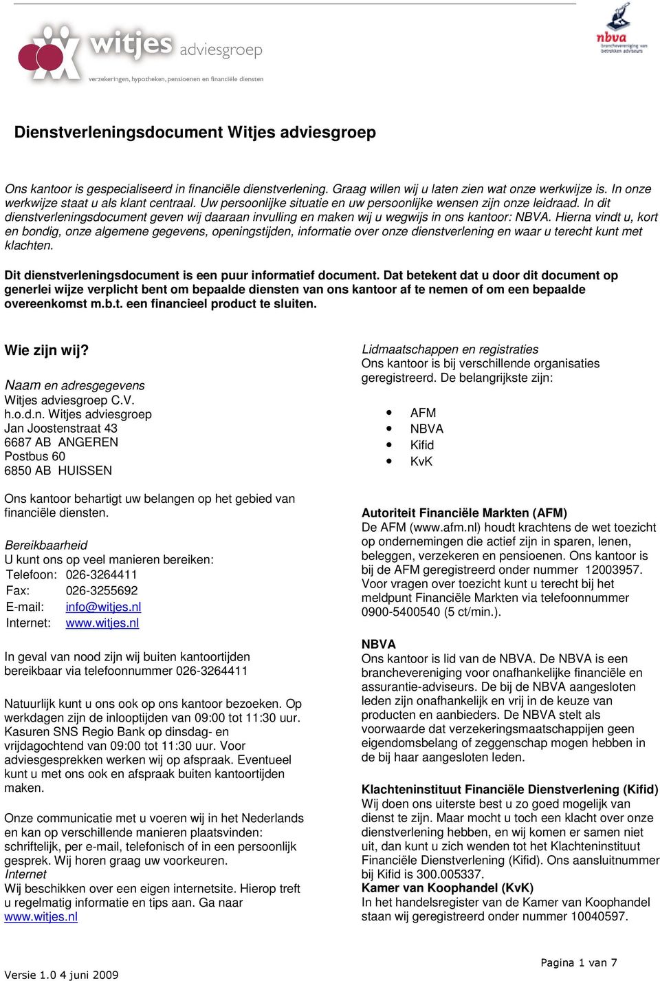 In dit dienstverleningsdocument geven wij daaraan invulling en maken wij u wegwijs in ons kantoor: NBVA.