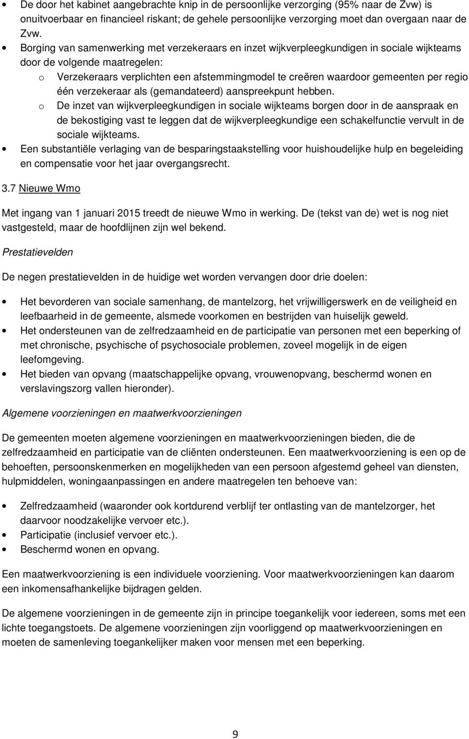 per regio één verzekeraar als (gemandateerd) aanspreekpunt hebben.