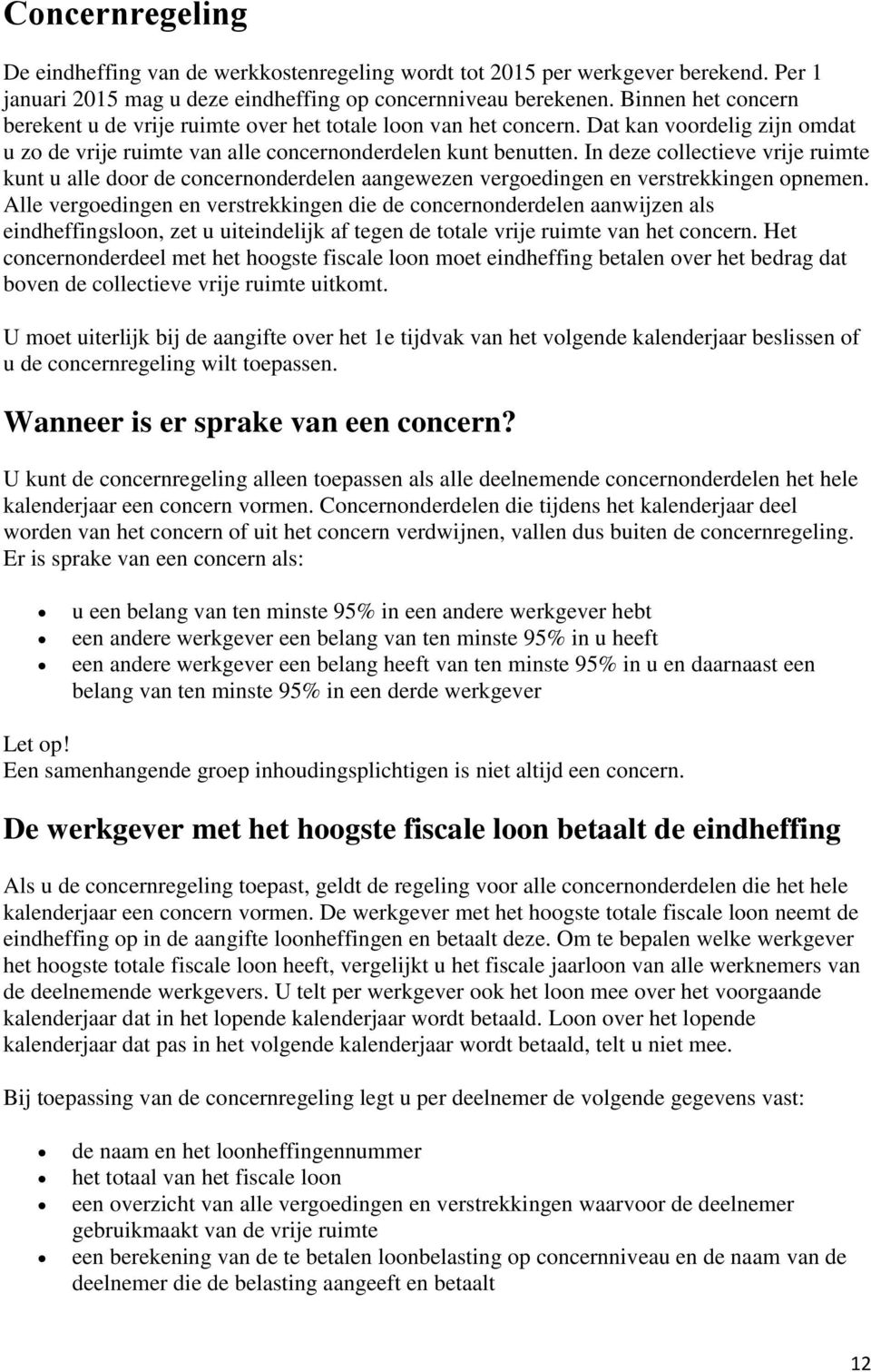 In deze collectieve vrije ruimte kunt u alle door de concernonderdelen aangewezen vergoedingen en verstrekkingen opnemen.