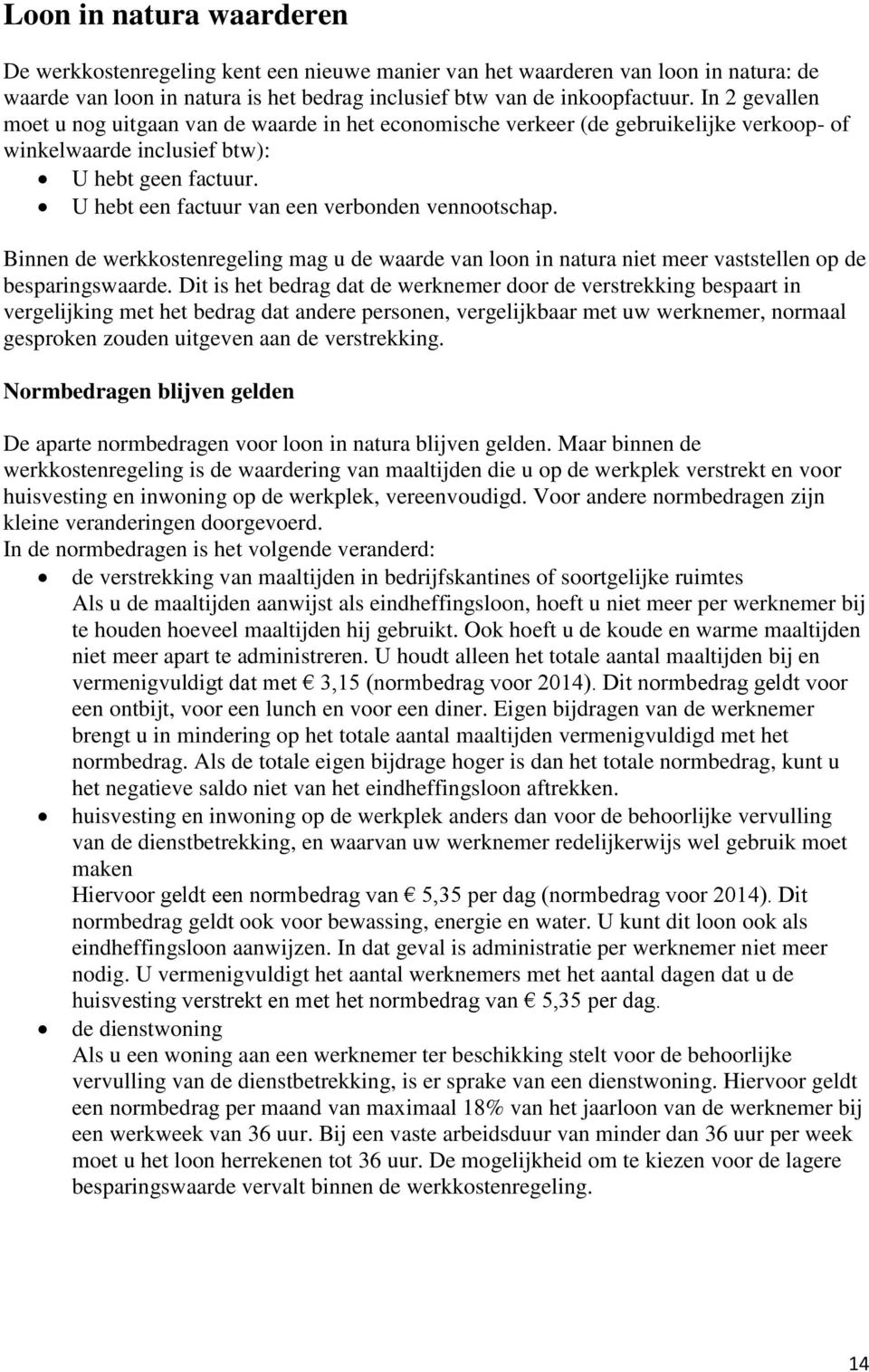 U hebt een factuur van een verbonden vennootschap. Binnen de werkkostenregeling mag u de waarde van loon in natura niet meer vaststellen op de besparingswaarde.