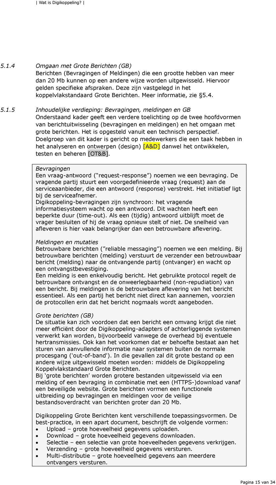 5 Inhoudelijke verdieping: Bevragingen, meldingen en GB Onderstaand kader geeft een verdere toelichting op de twee hoofdvormen van berichtuitwisseling (bevragingen en meldingen) en het omgaan met