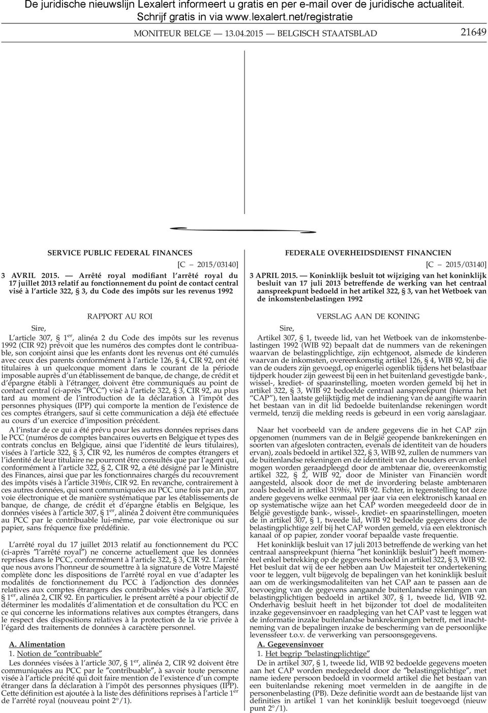 Région de langue allemande, modifié par l arrêté royal du 25 avril 2007, est abrogé. Art. 30.