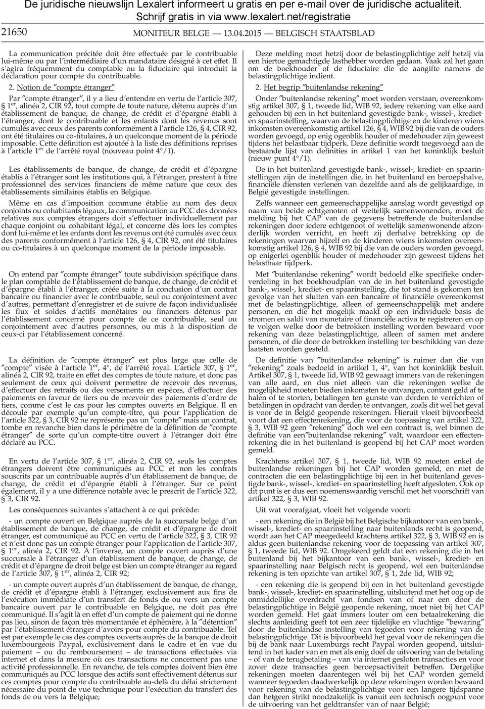 Notion de compte étranger Par compte étranger, il y a lieu d entendre en vertu de l article 307, 1 er, alinéa 2, CIR 92, tout compte de toute nature, détenu auprès d un établissement de banque, de