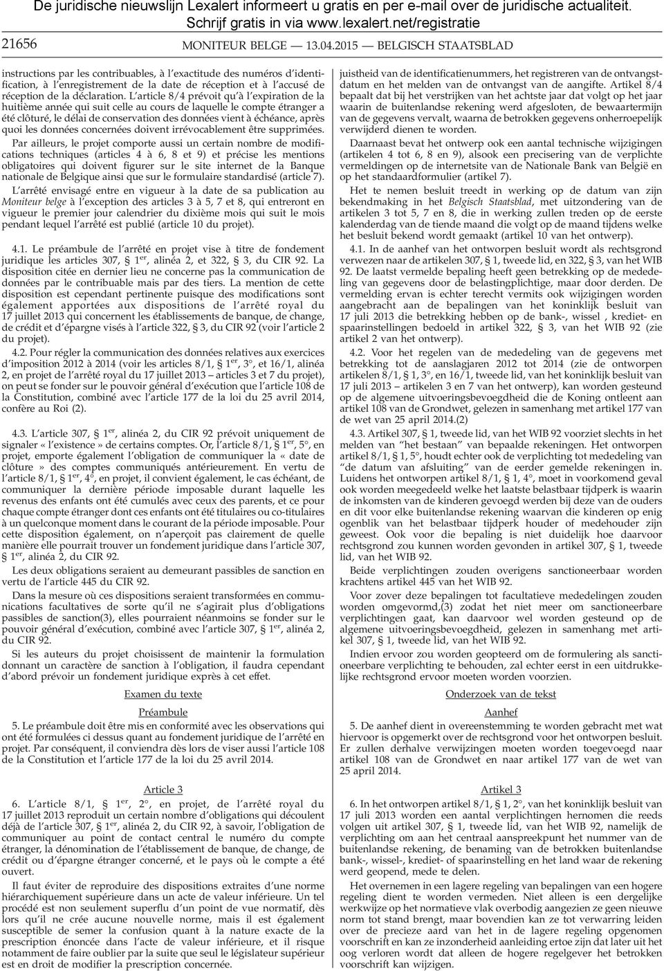 L article 8/4 prévoit qu à l expiration de la huitième année qui suit celle au cours de laquelle le compte étranger a été clôturé, le délai de conservation des données vient à échéance, après quoi