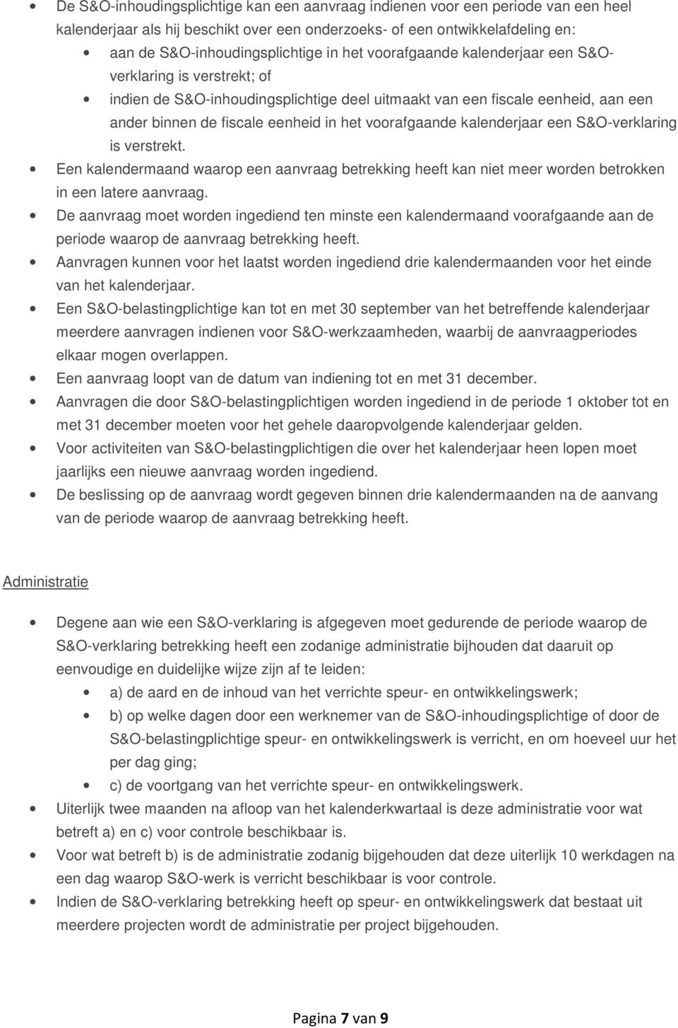 kalenderjaar een S&O-verklaring is verstrekt. Een kalendermaand waarop een aanvraag betrekking heeft kan niet meer worden betrokken in een latere aanvraag.