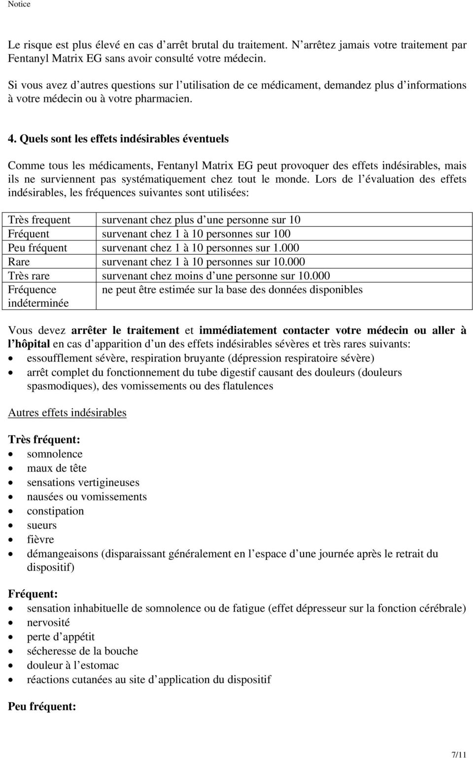 Quels sont les effets indésirables éventuels Comme tous les médicaments, Fentanyl Matrix EG peut provoquer des effets indésirables, mais ils ne surviennent pas systématiquement chez tout le monde.