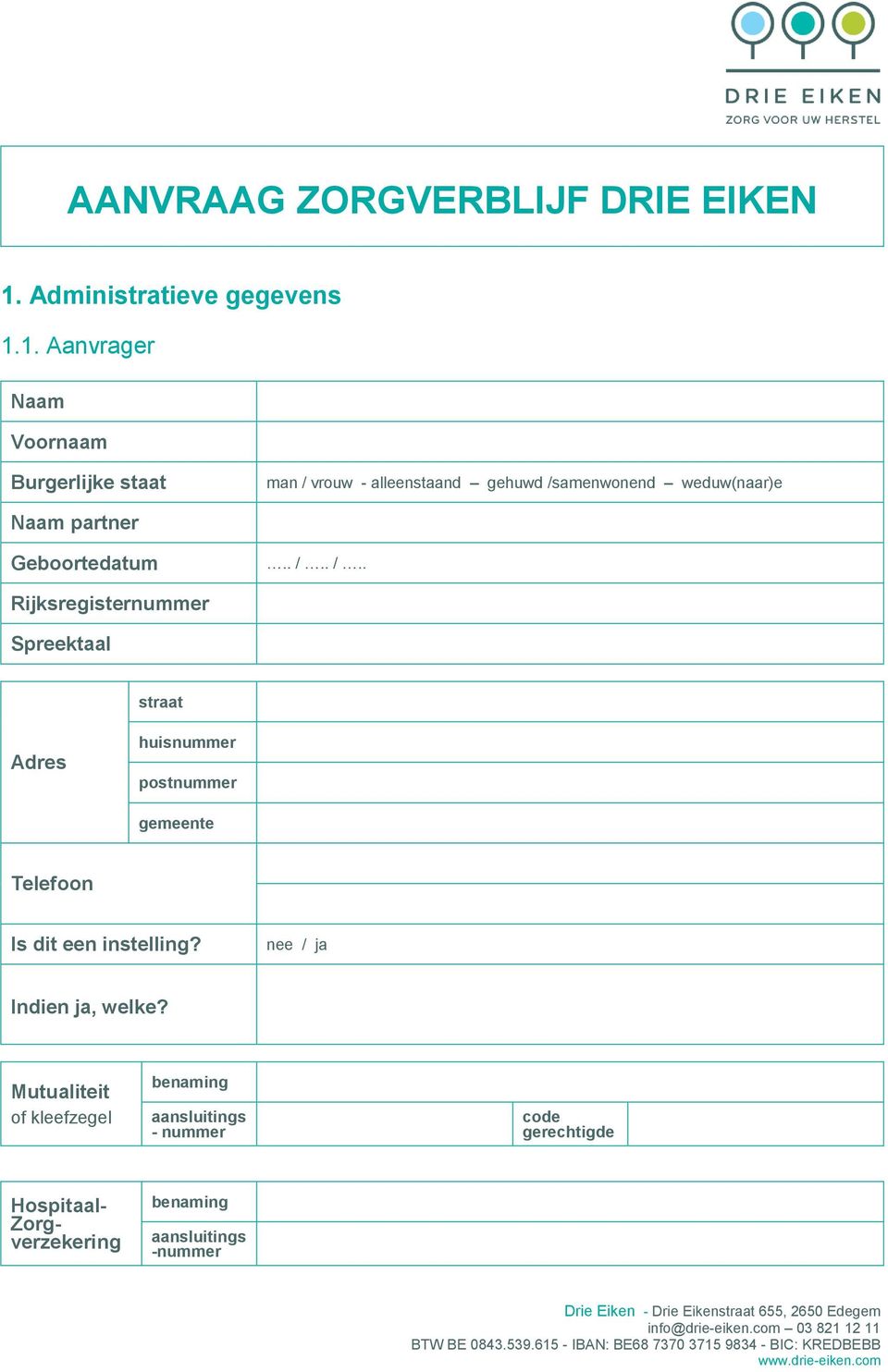 1. Aanvrager Naam Voor Burgerlijke staat man / vrouw - alleenstaand gehuwd /samenwonend weduw(naar)e Naam partner