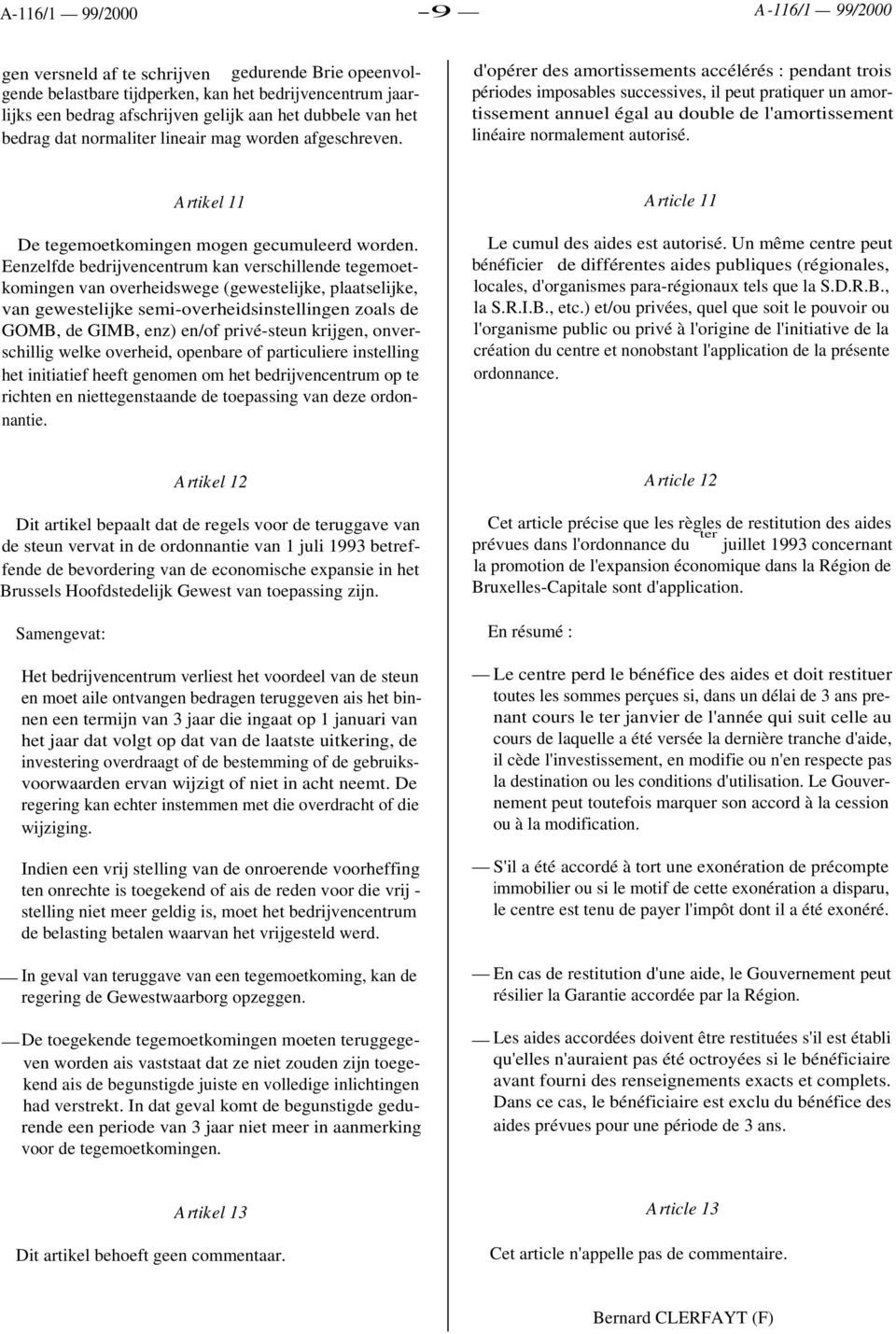 d'opérer des amortissements accélérés : pendant trois périodes imposables successives, il peut pratiquer un amortissement annuel égal au double de l'amortissement linéaire normalement autorisé.