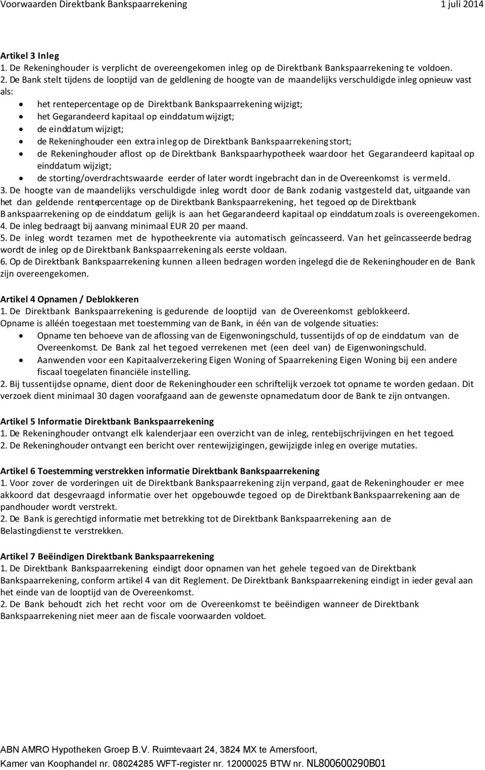 kapitaal op einddatum wijzigt; de einddatum wijzigt; de Rekeninghouder een extra inleg op de Direktbank Bankspaarrekening stort; de Rekeninghouder aflost op de Direktbank Bankspaarhypotheek waar door