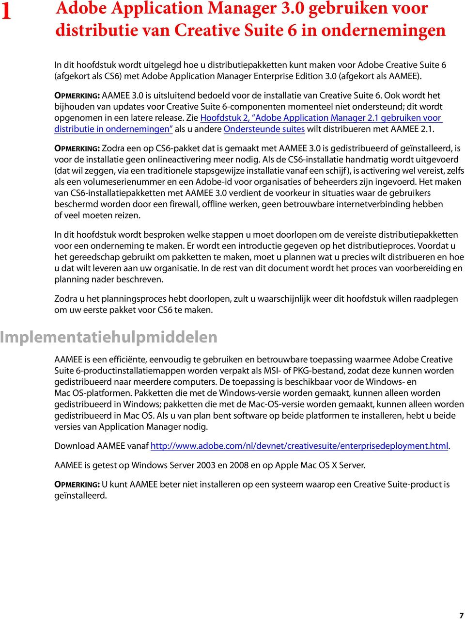 Application Manager Enterprise Edition 3.0 (afgekort als AAMEE). OPMERKING: AAMEE 3.0 is uitsluitend bedoeld voor de installatie van Creative Suite 6.