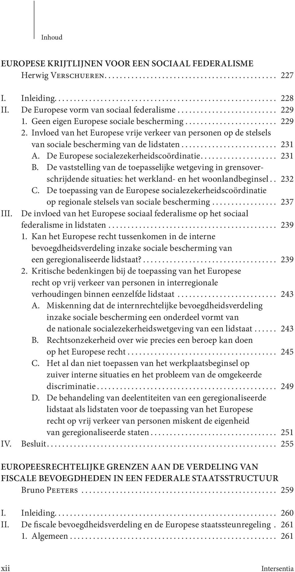 Invloed van het Europese vrije verkeer van personen op de stelsels van sociale bescherming van de lidstaten......................... 231 A. De Europese socialezekerheidscoördinatie.................... 231 B.