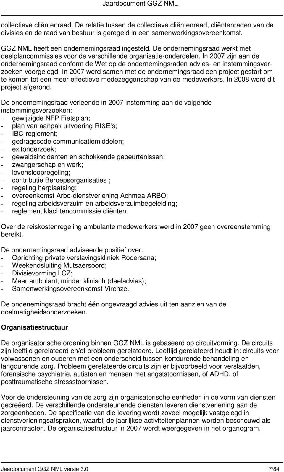 In 2007 zijn aan de ondernemingsraad conform de Wet op de ondernemingsraden advies- en instemmingsverzoeken voorgelegd.