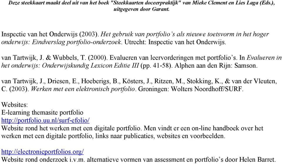 , Driesen, E., Hoeberigs, B., Kösters, J., Ritzen, M., Stokking, K., & van der Vleuten, C. (2003). Werken met een elektronisch portfolio. Groningen: Wolters Noordhoff/SURF.