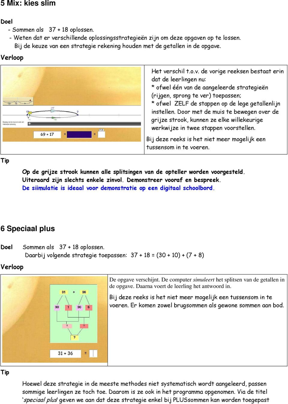 n een strategie rekening houden met de getallen in de opgave