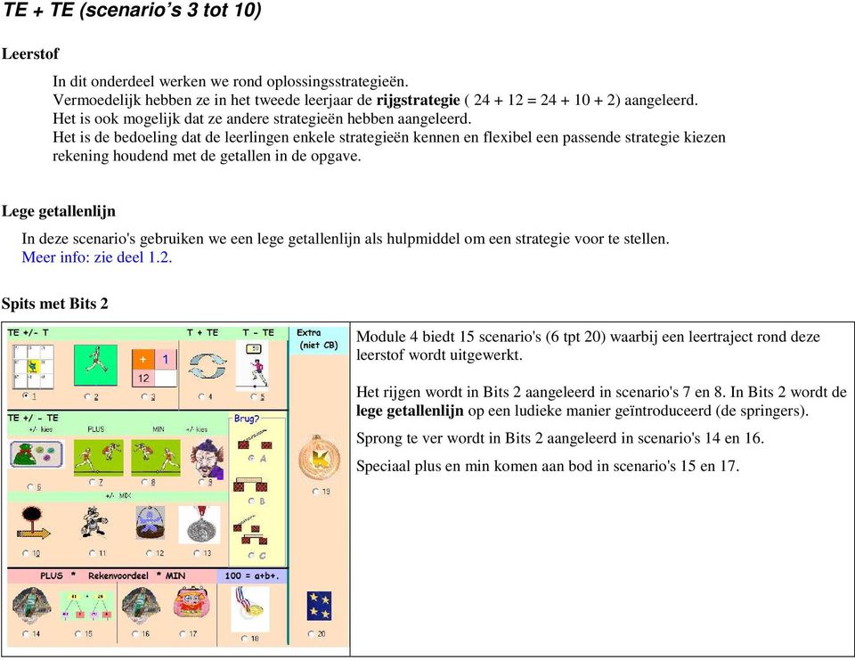 Het is de bedoeling dat de leerlingen enkele strategieën kennen en flexibel een passende strategie kiezen rekening houdend met de getallen in de opgave.