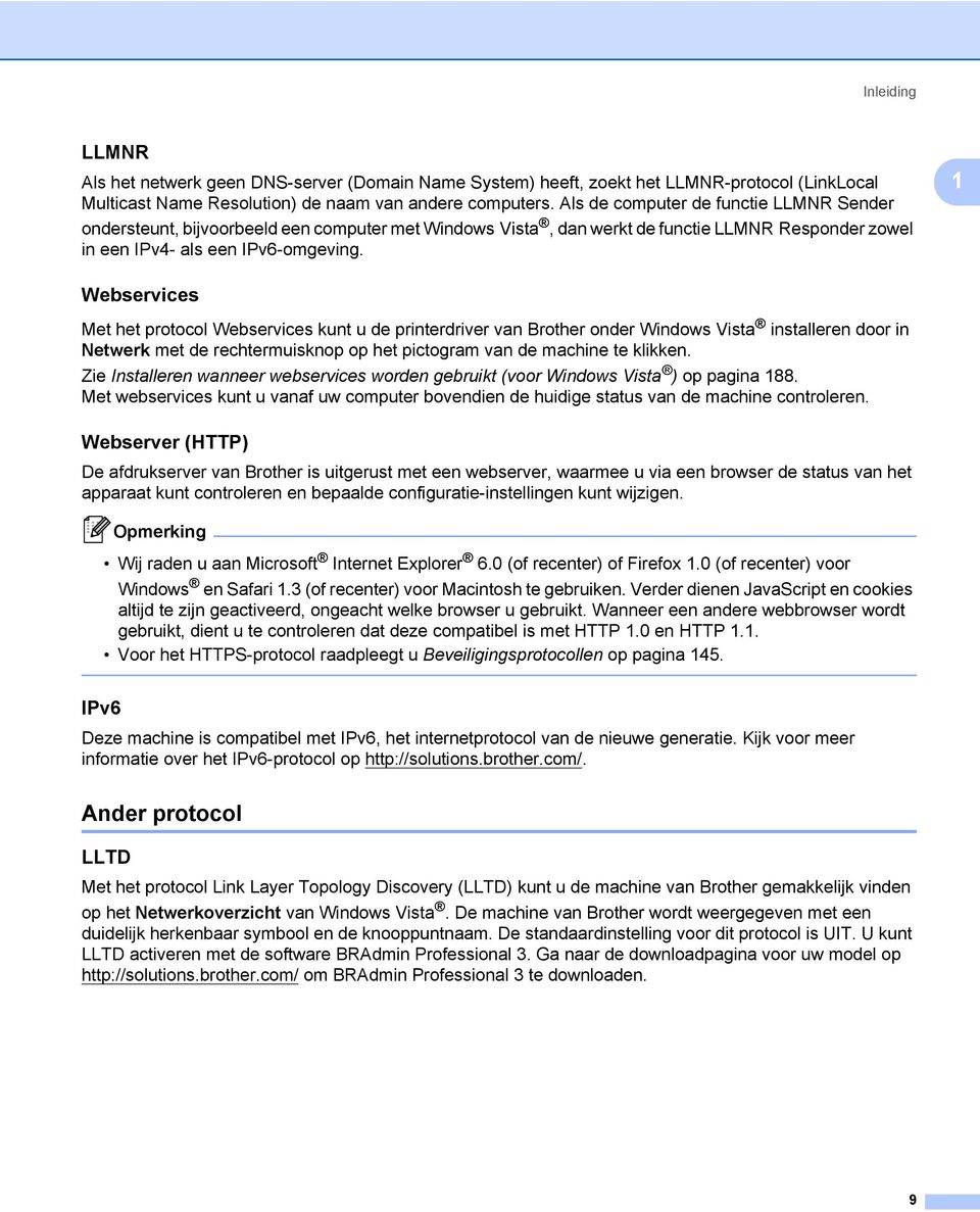 1 Webservices 1 Met het protocol Webservices kunt u de printerdriver van Brother onder Windows Vista installeren door in Netwerk met de rechtermuisknop op het pictogram van de machine te klikken.