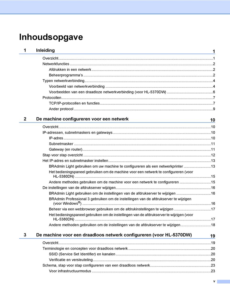 ..10 IP-adressen, subnetmaskers en gateways...10 IP-adres...10 Subnetmasker...11 Gateway (en router)...11 Stap voor stap overzicht...12 Het IP-adres en subnetmasker instellen.