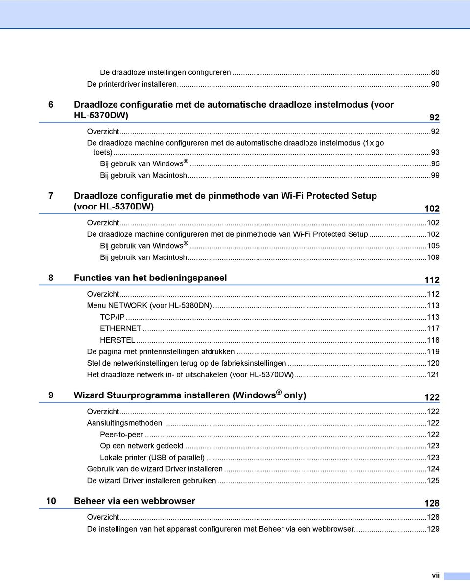 ..99 7 Draadloze configuratie met de pinmethode van Wi-Fi Protected Setup (voor HL-5370DW) 102 Overzicht...102 De draadloze machine configureren met de pinmethode van Wi-Fi Protected Setup.