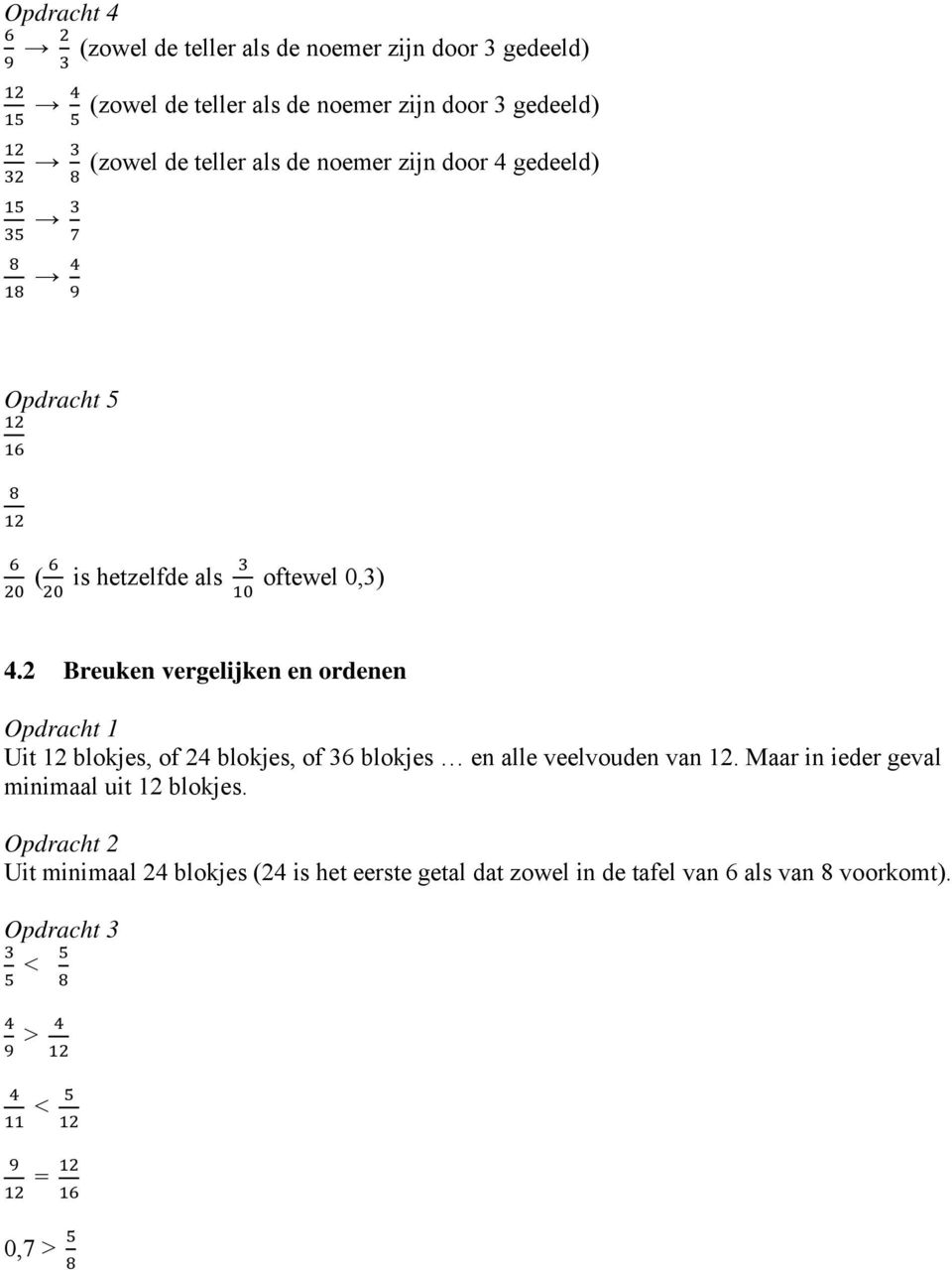 2 Breuken vergelijken en ordenen Uit 12 blokjes, of 24 blokjes, of 36 blokjes en alle veelvouden van 12.