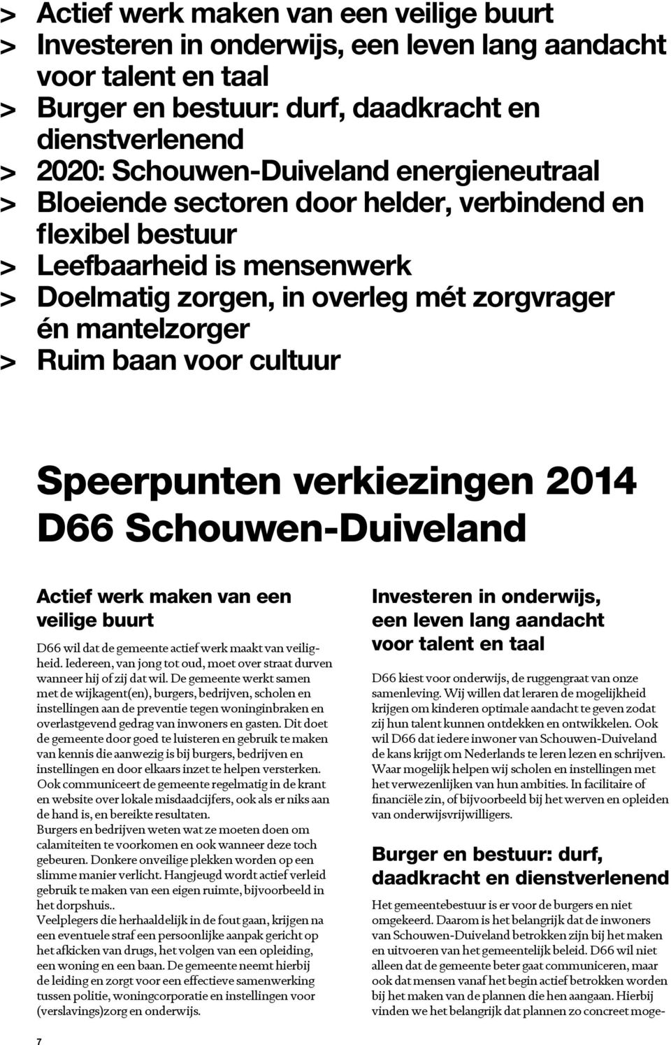 Speerpunten verkiezingen 2014 D66 Schouwen-Duiveland Actief werk maken van een veilige buurt D66 wil dat de gemeente actief werk maakt van veiligheid.