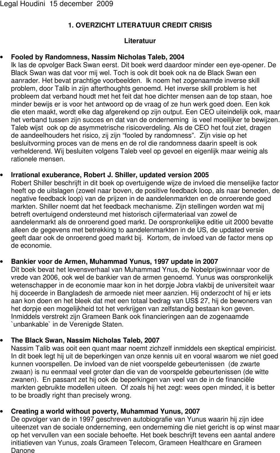 Ik noem het zogenaamde inverse skill problem, door Talib in zijn afterthoughts genoemd.