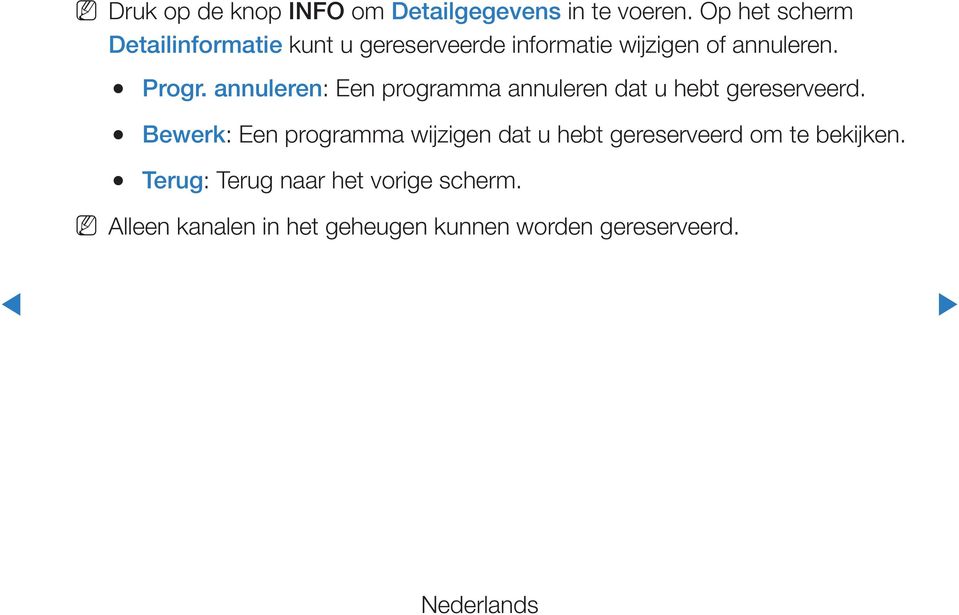 annuleren: Een programma annuleren dat u hebt gereserveerd.