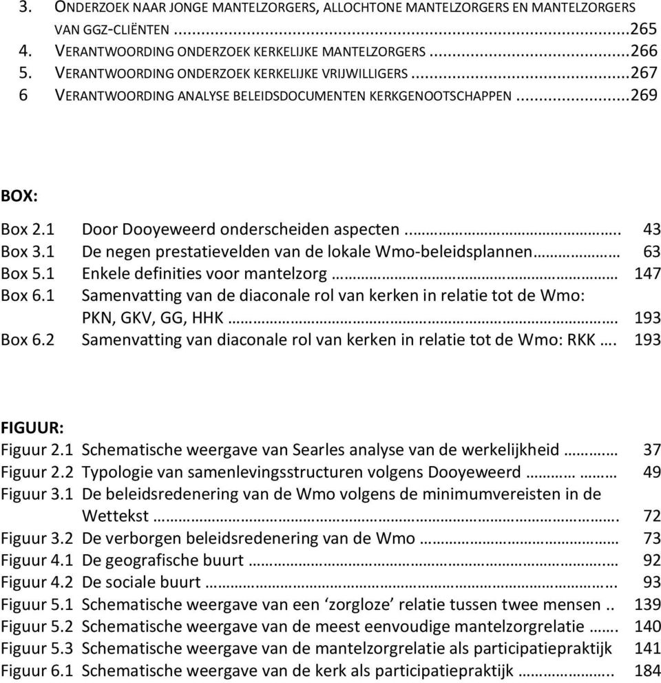 1 De negen prestatievelden van de lokale Wmo-beleidsplannen 63 Box 5.1 Enkele definities voor mantelzorg 147 Box 6.