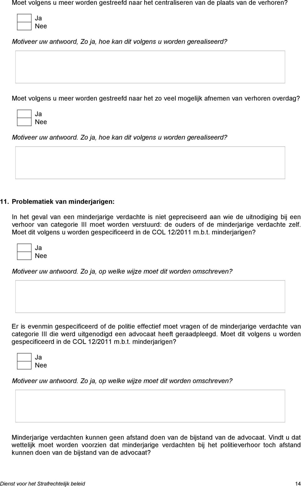 Problematiek van minderjarigen: In het geval van een minderjarige verdachte is niet gepreciseerd aan wie de uitnodiging bij een verhoor van categorie III moet worden verstuurd: de ouders of de