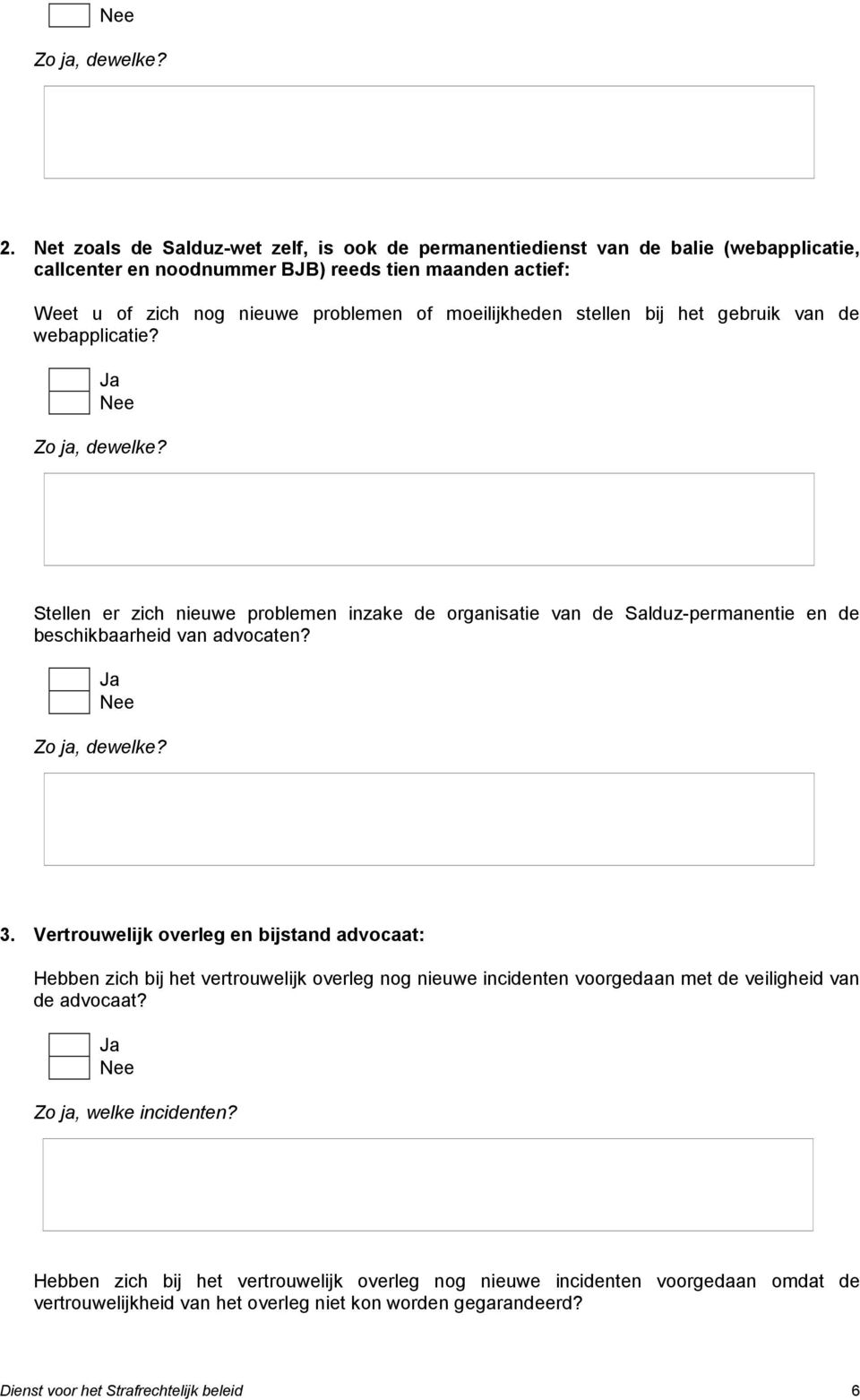 moeilijkheden stellen bij het gebruik van de webapplicatie? Zo ja, dewelke? Stellen er zich nieuwe problemen inzake de organisatie van de Salduz-permanentie en de beschikbaarheid van advocaten?