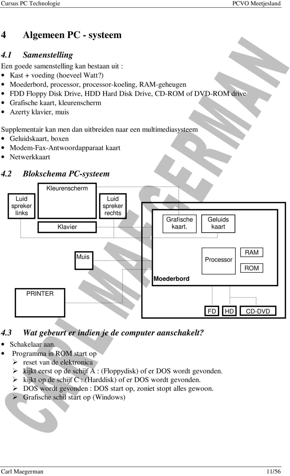 dan uitbreiden naar een multimediasysteem Geluidskaart, boxen Modem-Fax-Antwoordapparaat kaart Netwerkkaart 4.