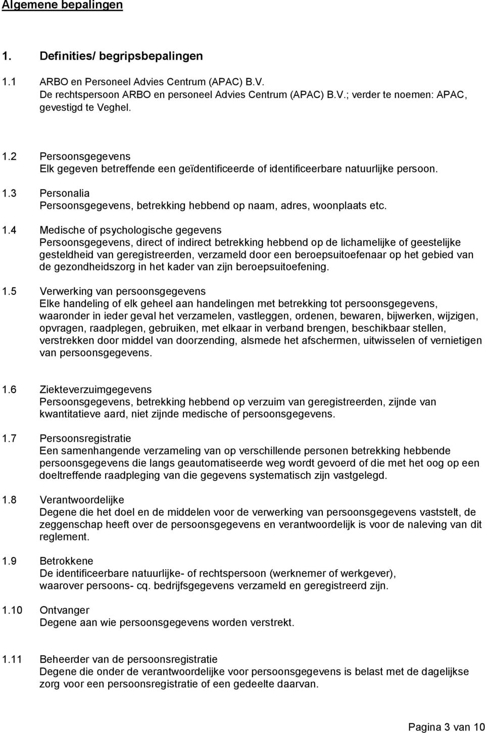 3 Personalia Persoonsgegevens, betrekking hebbend op naam, adres, woonplaats etc. 1.