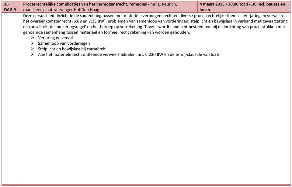 Verjaring en verval in het overeenkomstenrecht (6:89 en 7:23 BW), problemen van samenloop van vorderingen, stelplicht en bewijslast in verband met gevaarzetting en causaliteit, de 'omkeringsregel' en