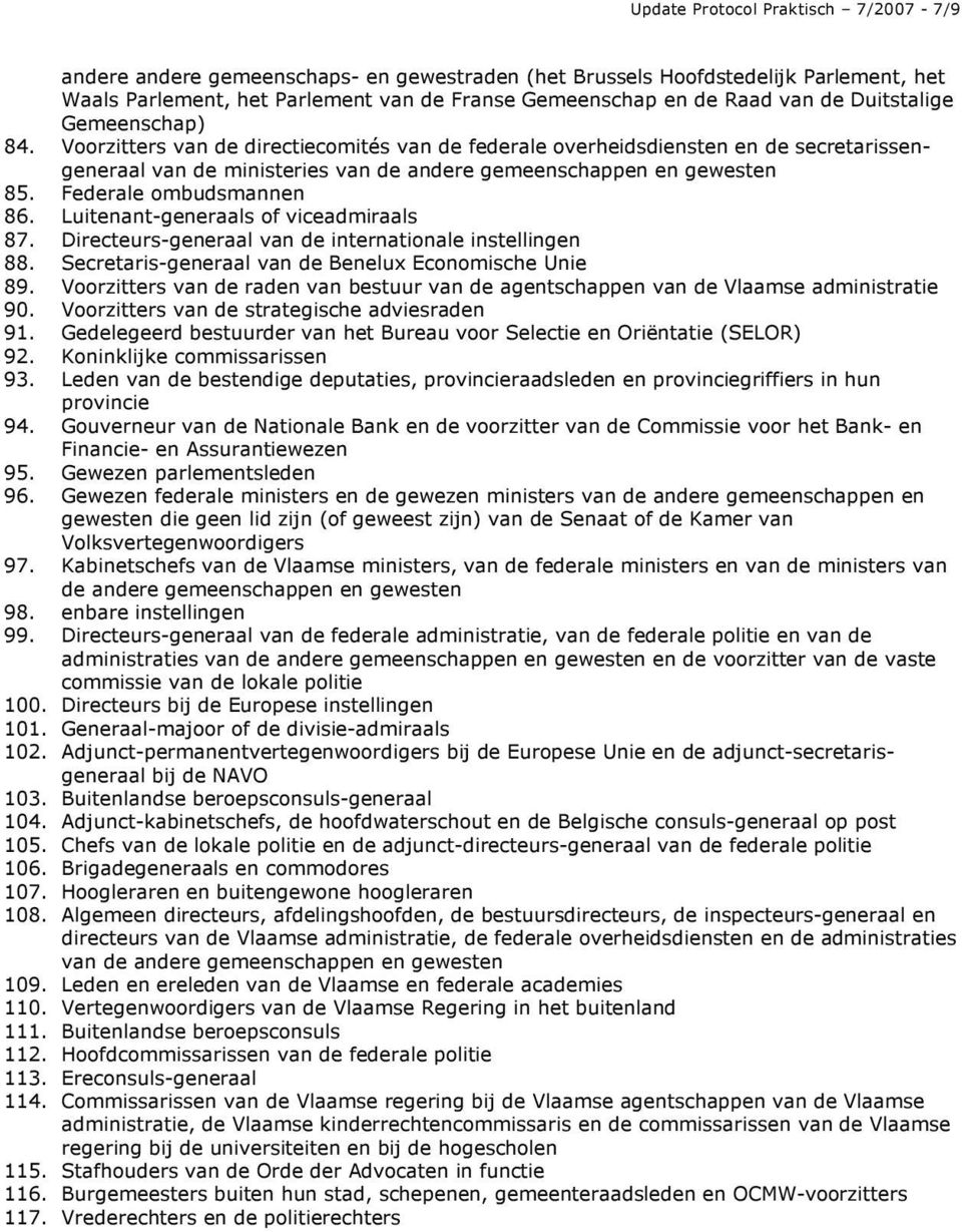 Federale ombudsmannen 86. Luitenant-generaals of viceadmiraals 87. Directeurs-generaal van de internationale instellingen 88. Secretaris-generaal van de Benelux Economische Unie 89.