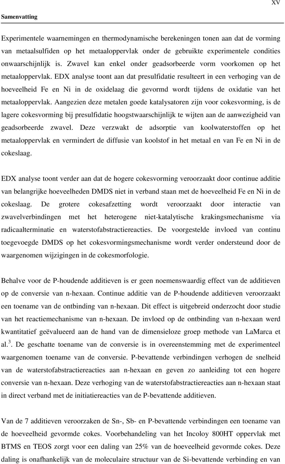 EDX analyse toont aan dat presulfidatie resulteert in een verhoging van de hoeveelheid Fe en Ni in de oxidelaag die gevormd wordt tijdens de oxidatie van het metaaloppervlak.