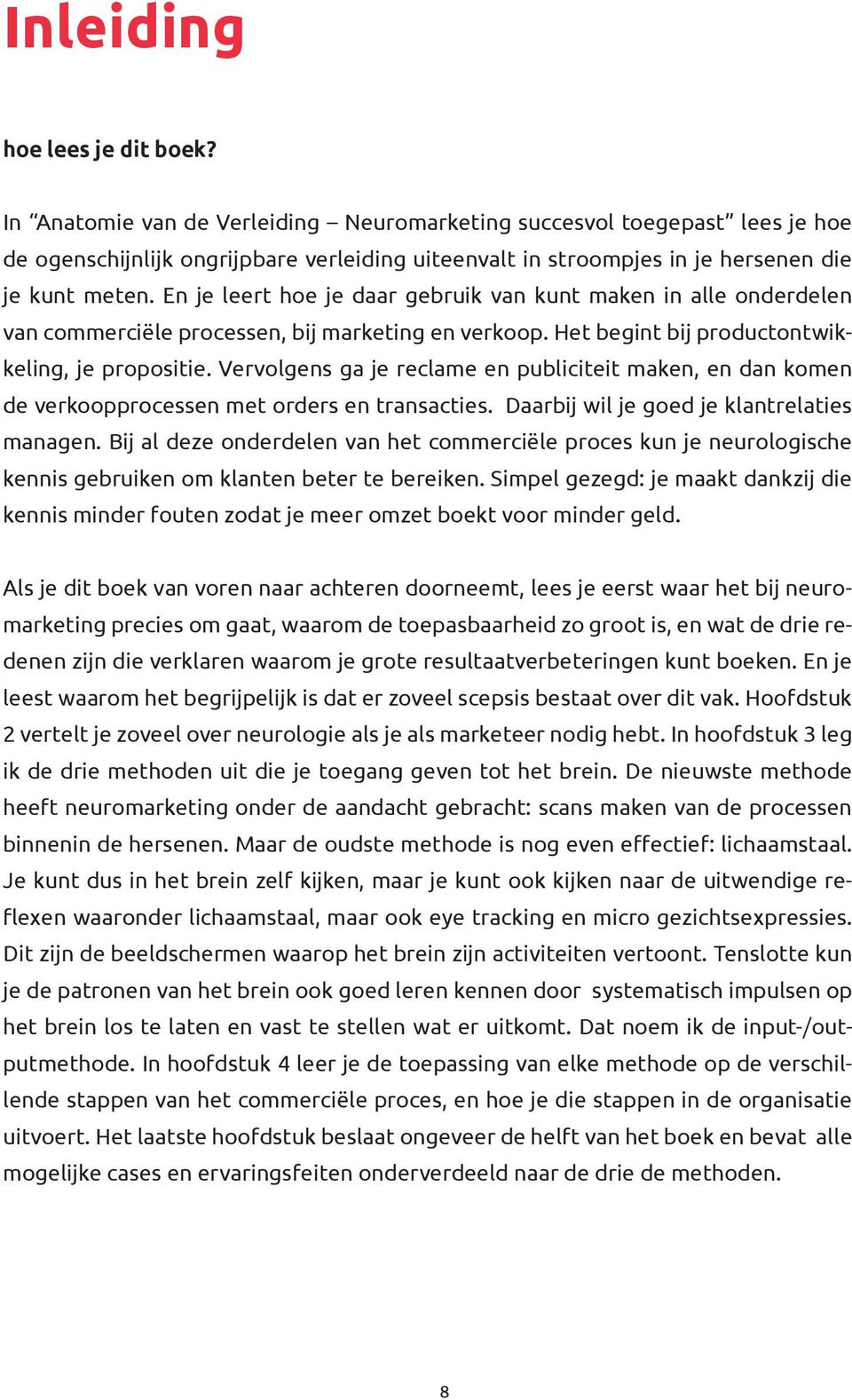 En je leert hoe je daar gebruik van kunt maken in alle onderdelen van commerciële processen, bij marketing en verkoop. Het begint bij productontwikkeling, je propositie.