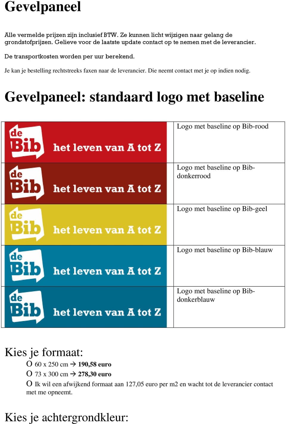 Gevelpaneel: standaard logo met baseline Logo met baseline op Bib-rood Logo met baseline op Bibdonkerrood Logo met baseline op Bib-geel Logo met baseline op Bib-blauw Logo met