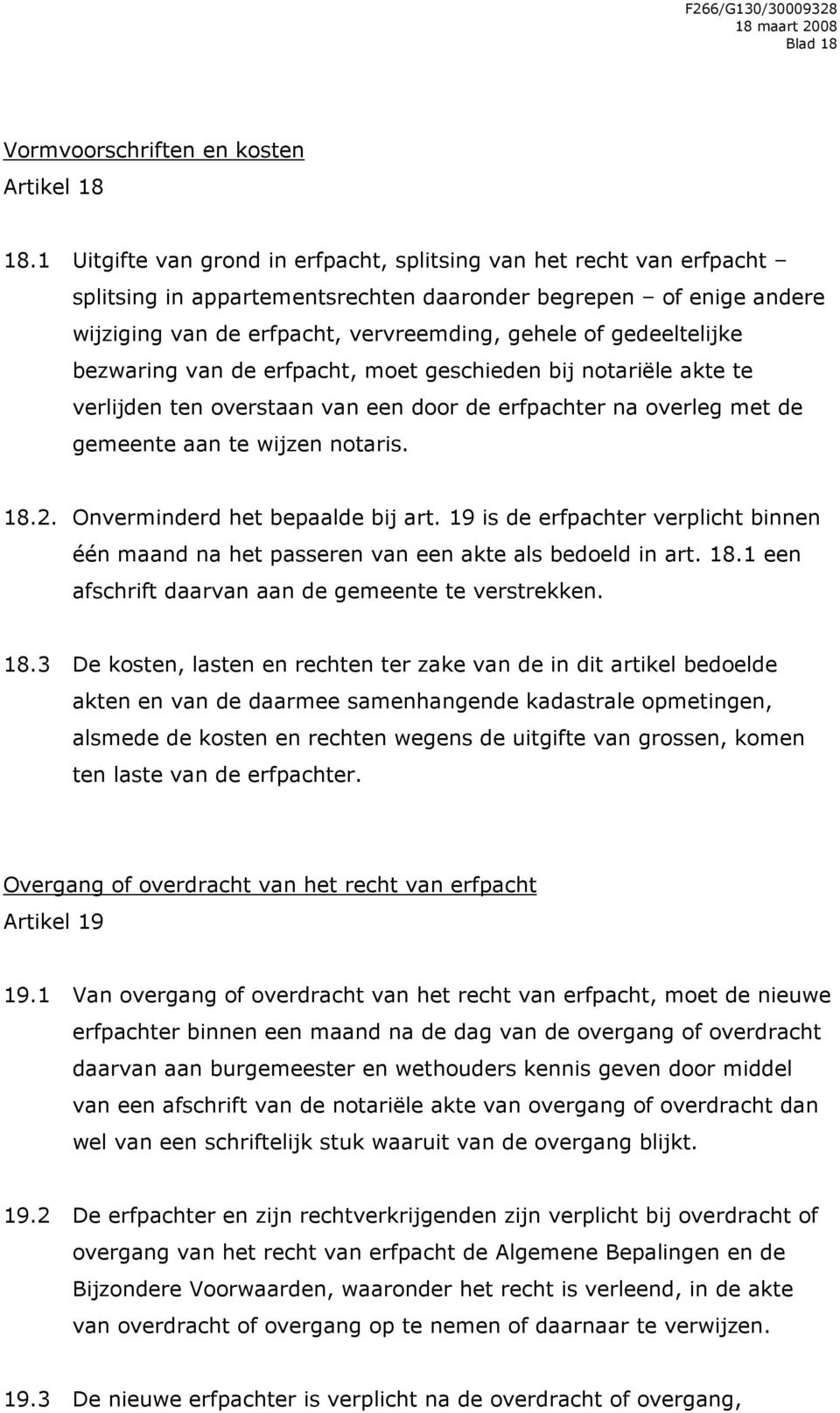 gedeeltelijke bezwaring van de erfpacht, moet geschieden bij notariële akte te verlijden ten overstaan van een door de erfpachter na overleg met de gemeente aan te wijzen notaris. 18.2.