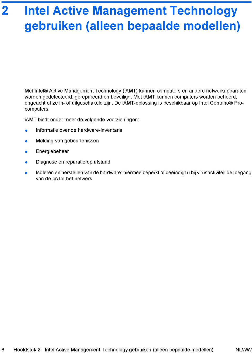 iamt biedt onder meer de volgende voorzieningen: Informatie over de hardware-inventaris Melding van gebeurtenissen Energiebeheer Diagnose en reparatie op afstand Isoleren en herstellen