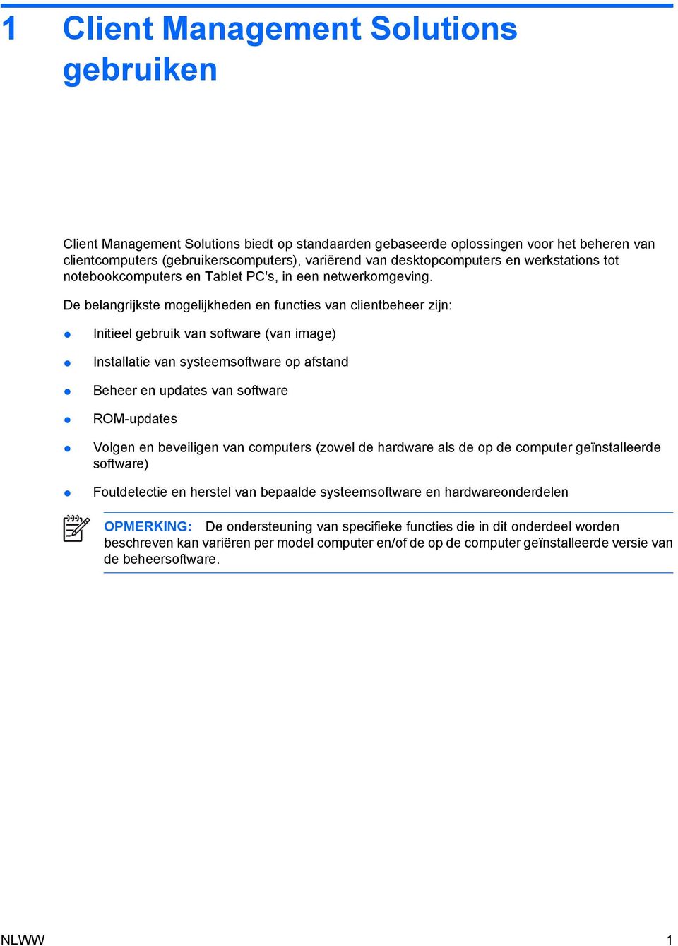 De belangrijkste mogelijkheden en functies van clientbeheer zijn: Initieel gebruik van software (van image) Installatie van systeemsoftware op afstand Beheer en updates van software ROM-updates