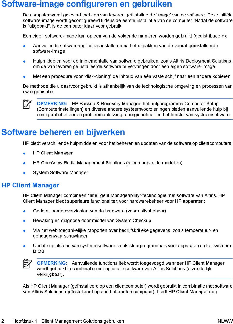 Een eigen software-image kan op een van de volgende manieren worden gebruikt (gedistribueerd): Aanvullende softwareapplicaties installeren na het uitpakken van de vooraf geïnstalleerde software-image