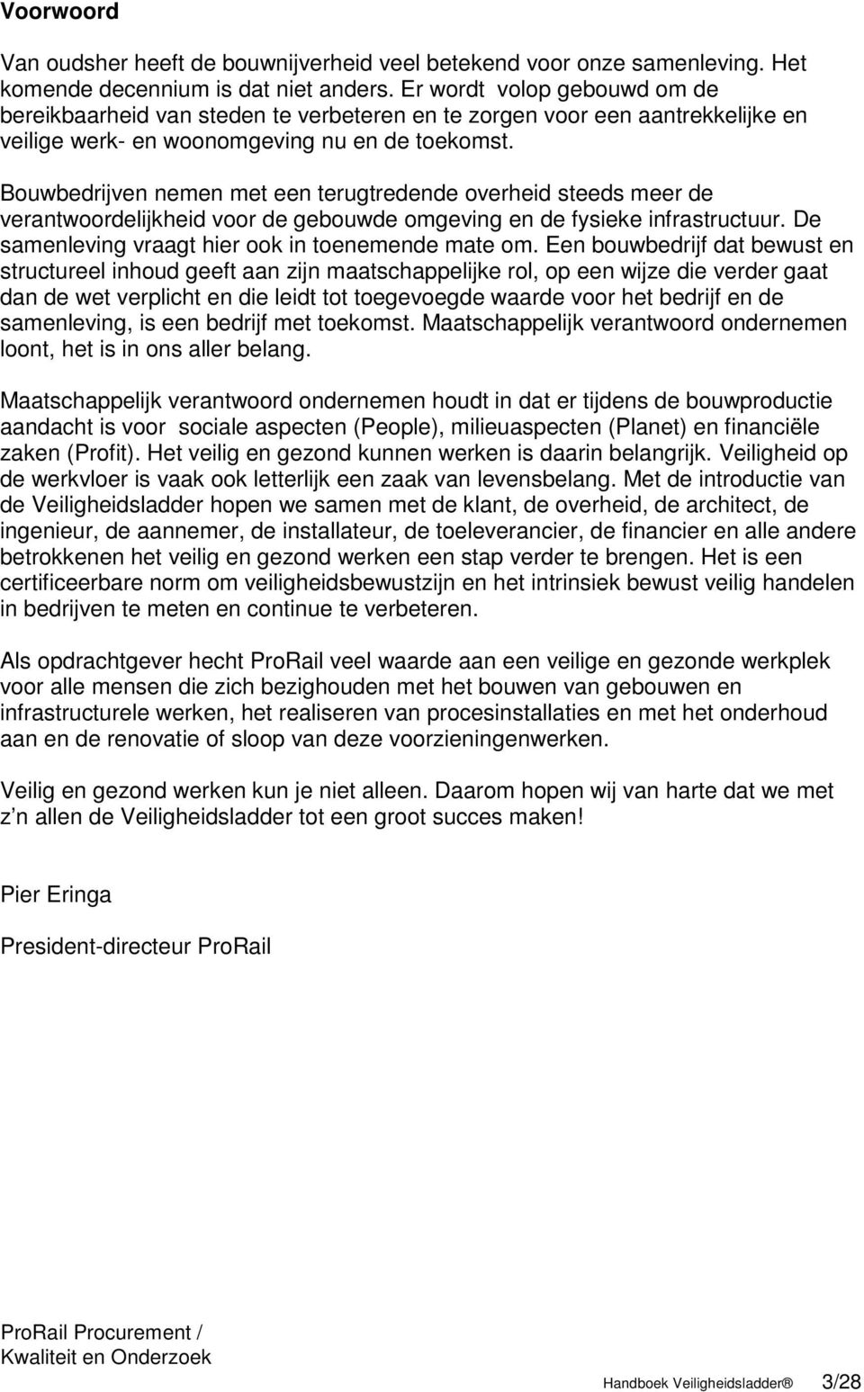 Bouwbedrijven nemen met een terugtredende overheid steeds meer de verantwoordelijkheid voor de gebouwde omgeving en de fysieke infrastructuur. De samenleving vraagt hier ook in toenemende mate om.